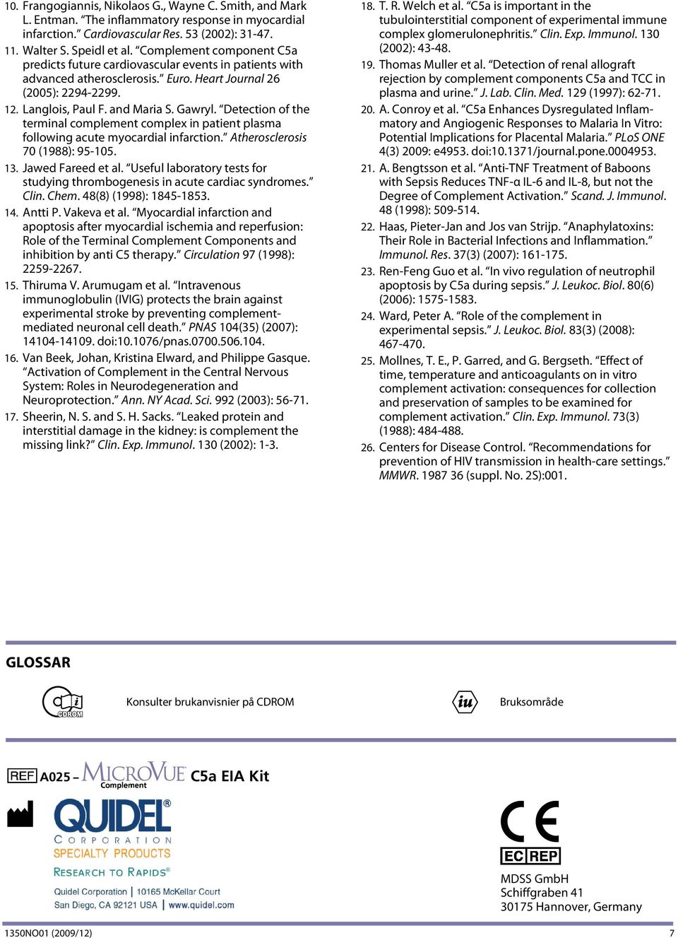 Detection of the terminal complement complex in patient plasma following acute myocardial infarction. Atherosclerosis 70 (1988): 95-105. 13. Jawed Fareed et al.