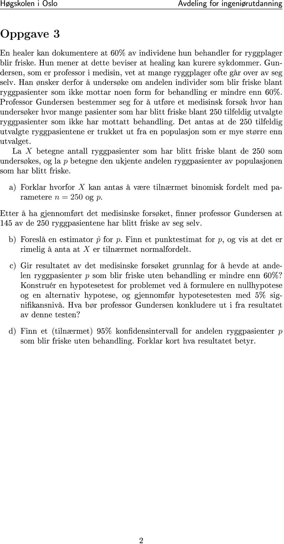 Han ønsker derfor å undersøke om andelen individer som blir friske blant ryggpasienter som ikke mottar noen form for behandling er mindre enn 60%.