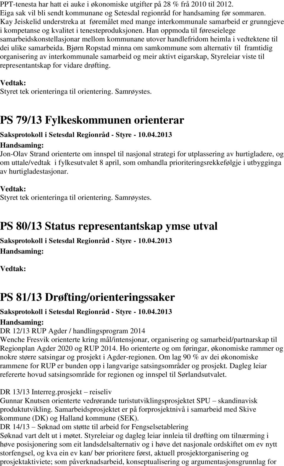 Han oppmoda til føreseielege samarbeidskonstellasjonar mellom kommunane utover handlefridom heimla i vedtektene til dei ulike samarbeida.