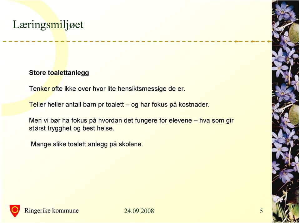 Teller heller antall barn pr toalett og har fokus på kostnader.