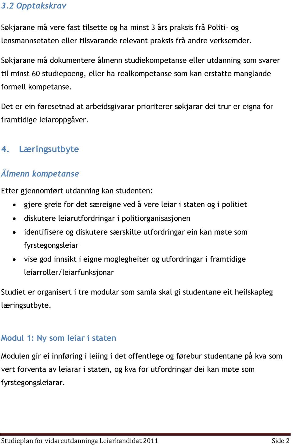 Det er ein føresetnad at arbeidsgivarar prioriterer søkjarar dei trur er eigna for framtidige leiaroppgåver. 4.