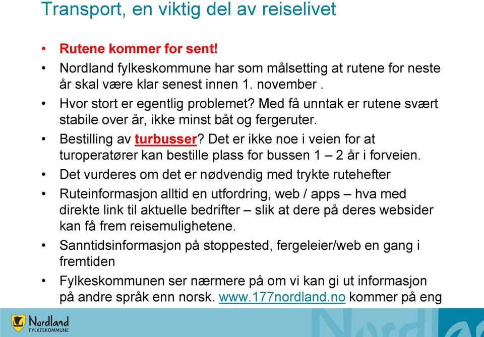 Det er ikke noe i veien for at turoperatører kan bestille plass for bussen 1 2 år i forveien.