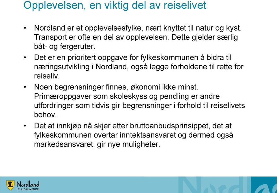 Det er en prioritert oppgave for fylkeskommunen å bidra til næringsutvikling i Nordland, også legge forholdene til rette for reiseliv.