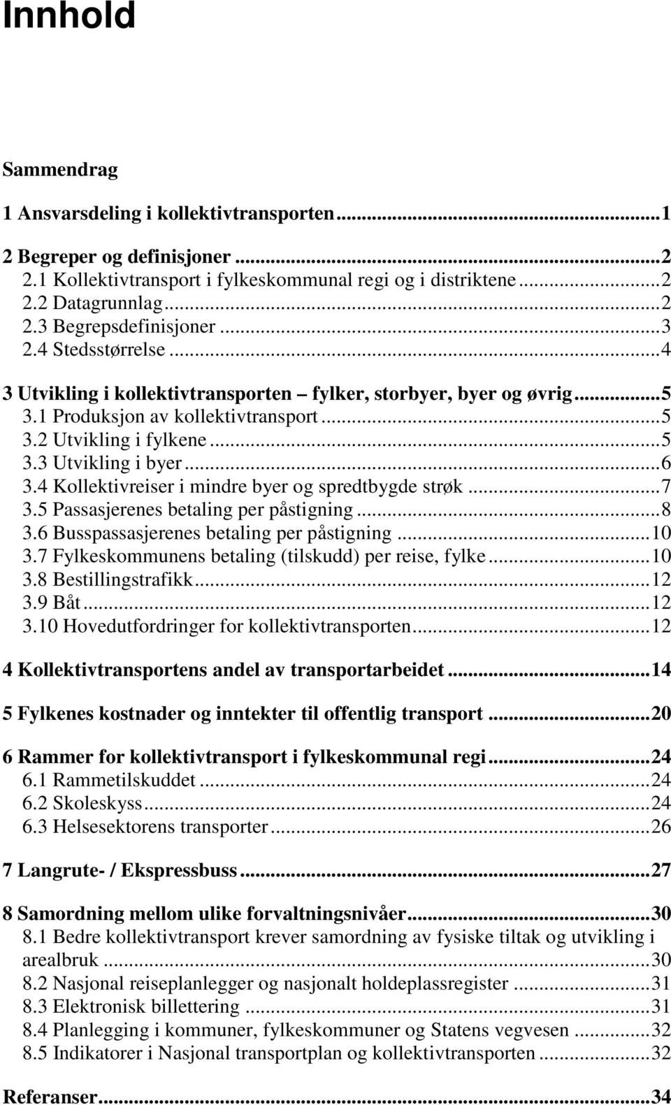 4 Kollektivreiser i mindre byer og spredtbygde strøk... 7 3.5 Passasjerenes betaling per påstigning... 8 3.6 Busspassasjerenes betaling per påstigning... 10 3.