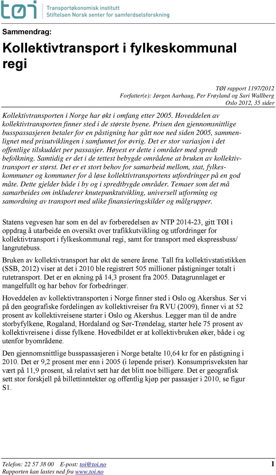 Prisen den gjennomsnittlige busspassasjeren betaler for en påstigning har gått noe ned siden 2005, sammenlignet med prisutviklingen i samfunnet for øvrig.