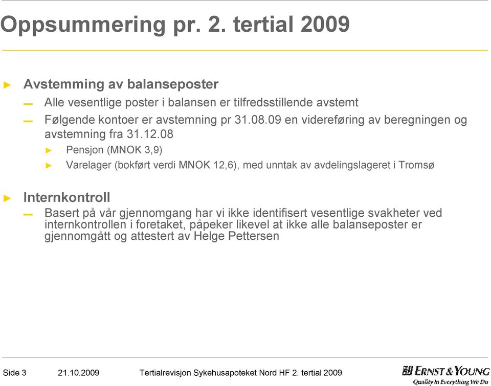 pr 31.08.09 en videreføring av beregningen og avstemning fra 31.12.