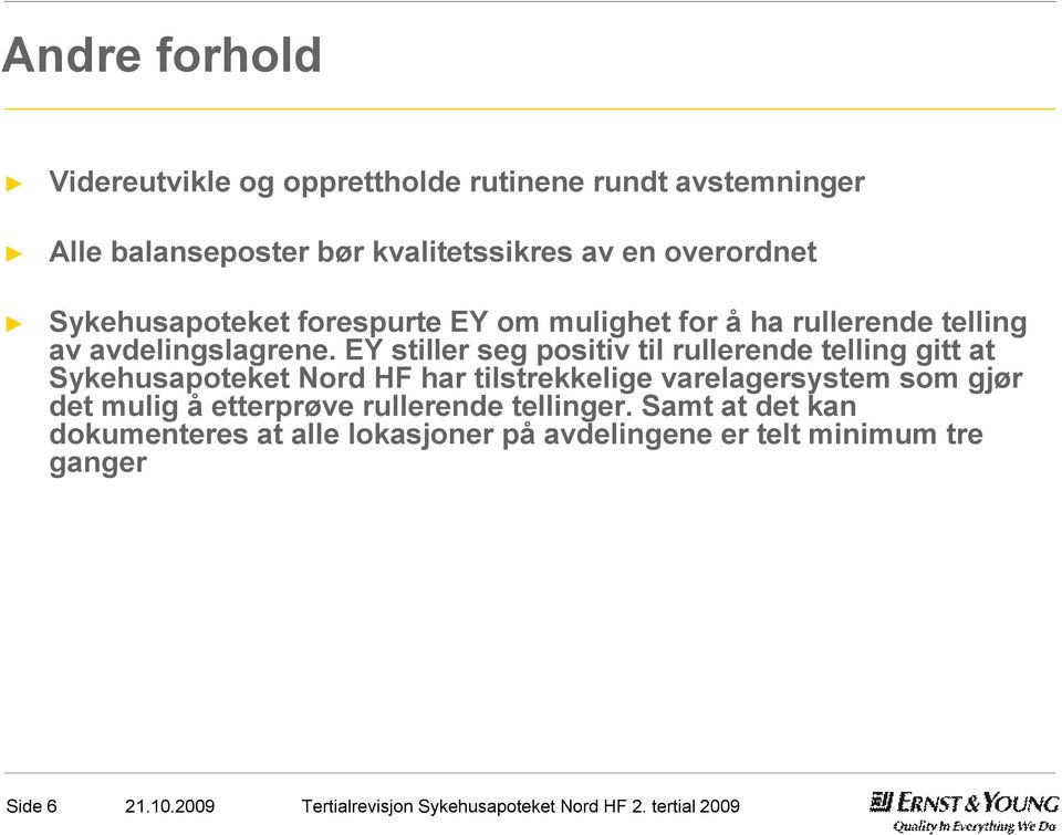 EY stiller seg positiv til rullerende telling gitt at Sykehusapoteket Nord HF har tilstrekkelige varelagersystem som