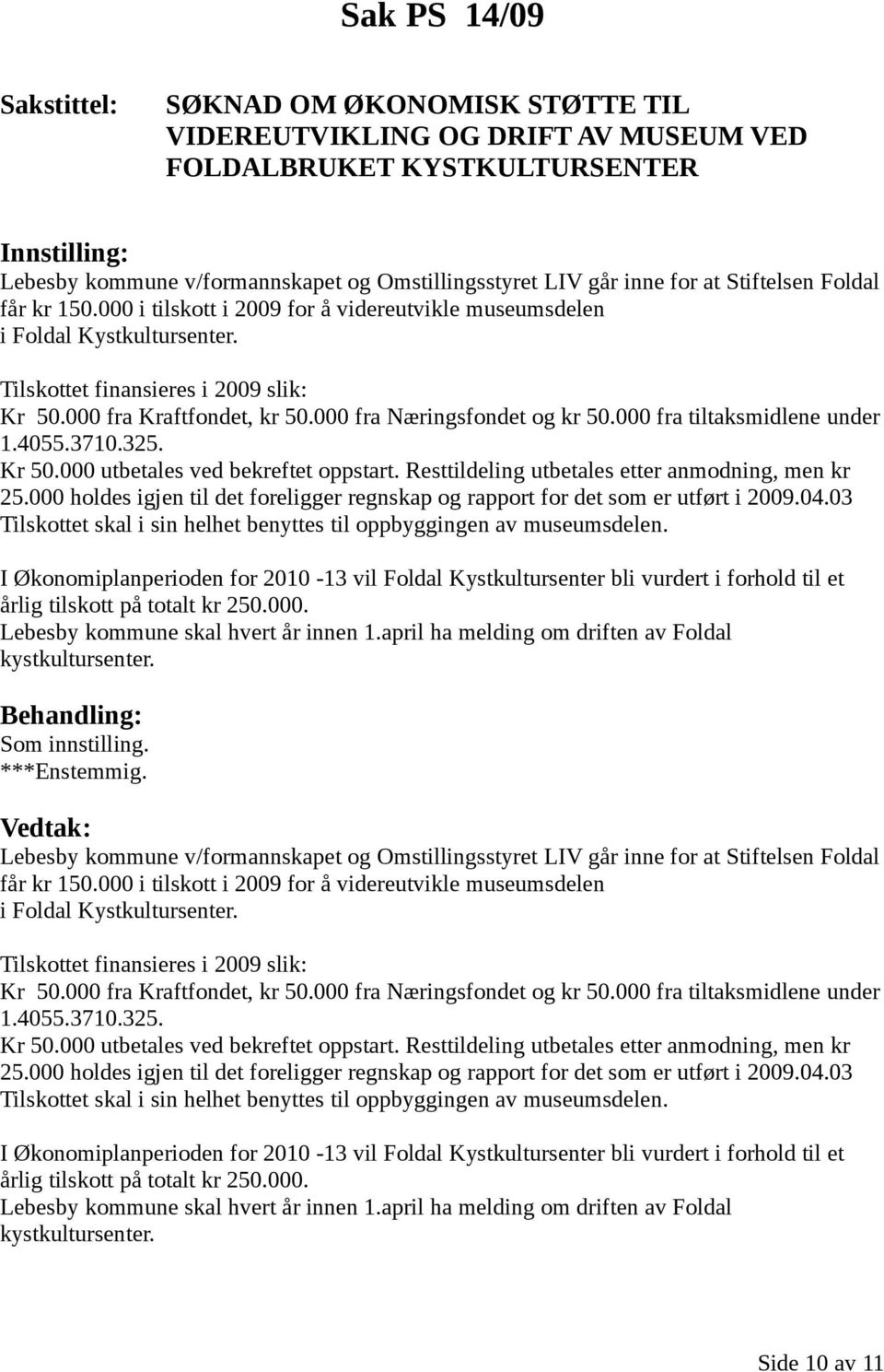 000 fra tiltaksmidlene under 1.4055.3710.325. Kr 50.000 utbetales ved bekreftet oppstart. Resttildeling utbetales etter anmodning, men kr 25.