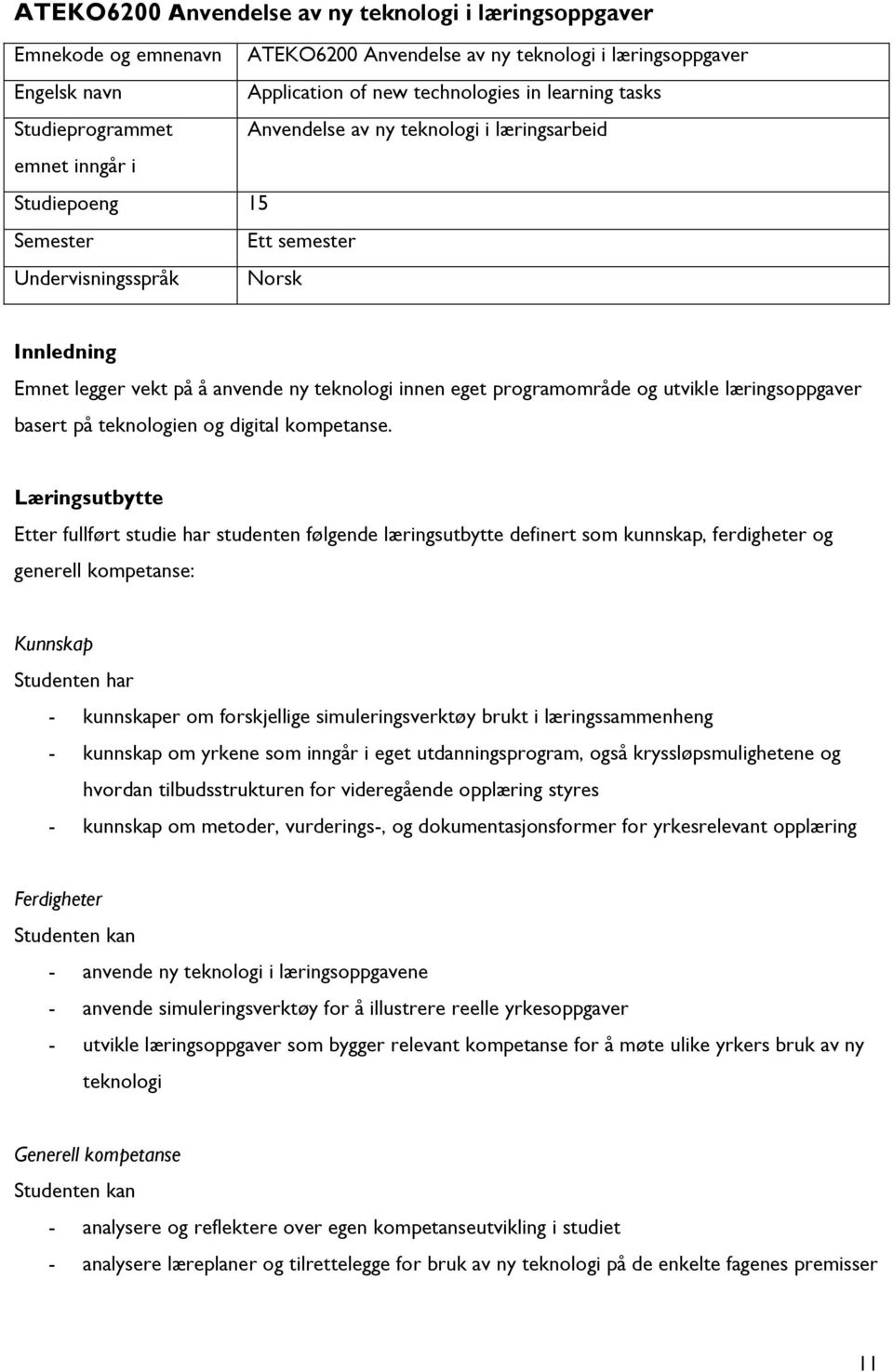 eget programområde og utvikle læringsoppgaver basert på teknologien og digital kompetanse.