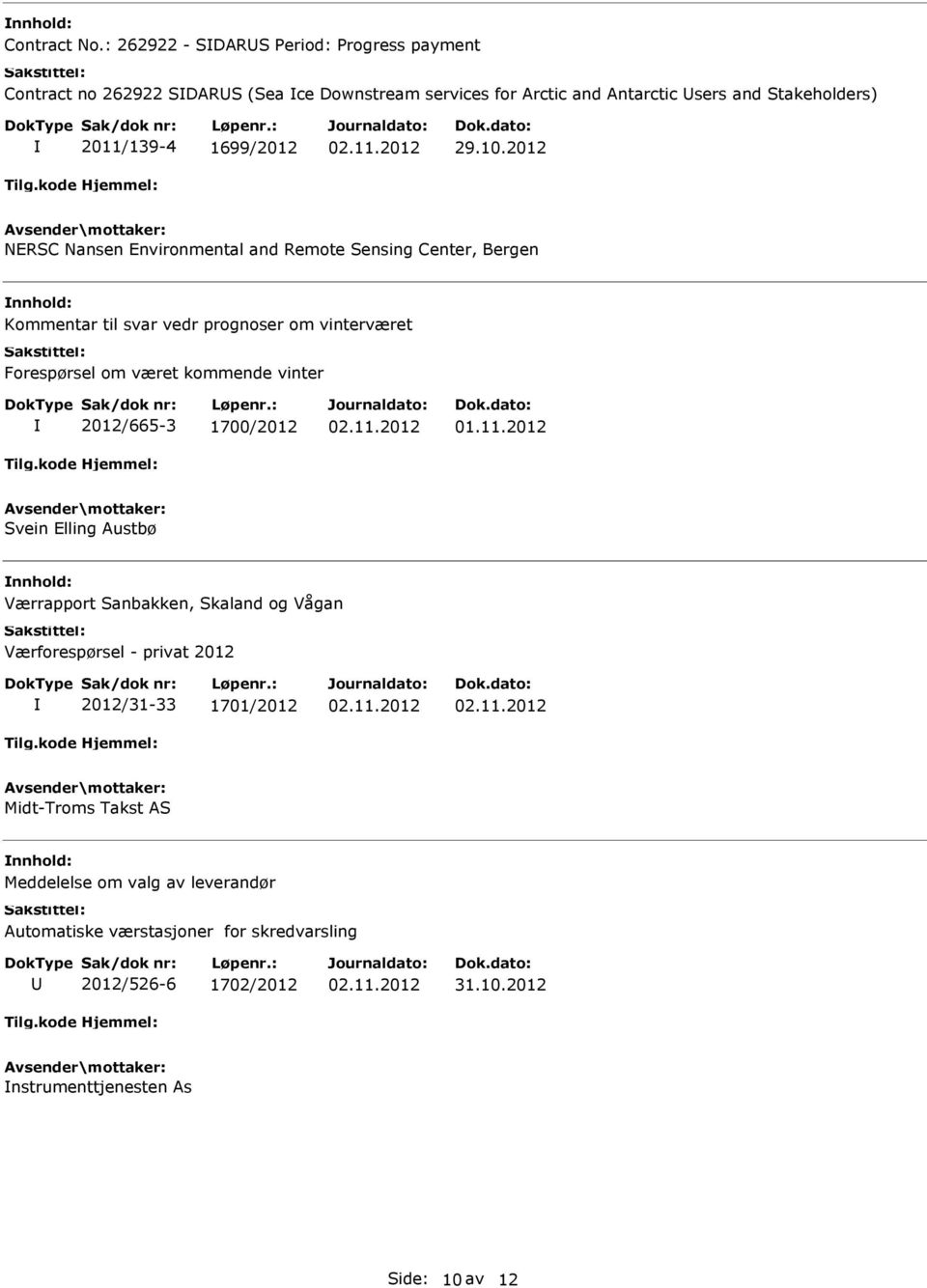 2011/139-4 1699/2012 NERSC Nansen Environmental and Remote Sensing Center, Bergen Kommentar til svar vedr prognoser om vinterværet Forespørsel