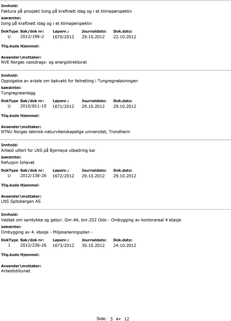 Norges teknisk-naturvitenskapelige universitet, Trondheim Arbeid utført for LNS på Bjørnøya utbedring kai Refusjon shavet 2012/138-26 1672/2012 LNS Spitsbergen AS