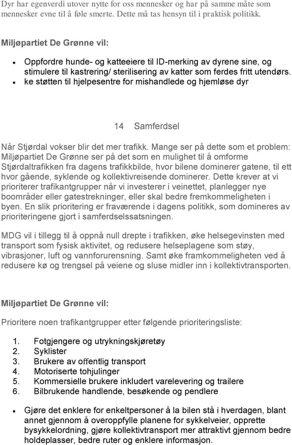 ke støtten til hjelpesentre for mishandlede og hjemløse dyr 14 Samferdsel Når Stjørdal vokser blir det mer trafikk.