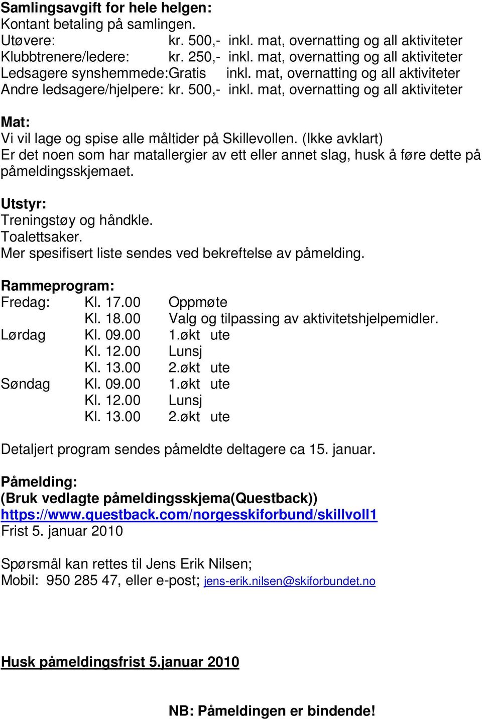 mat, overnatting og all aktiviteter Mat: Vi vil lage og spise alle måltider på Skillevollen.