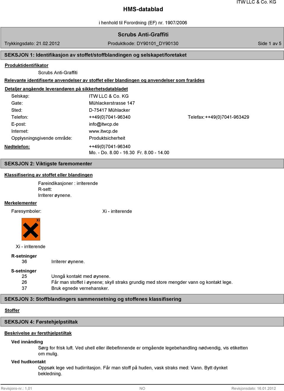 Opplysningsgivende område: info@itwcp.de www.itwcp.de Produktsicherheit Nødtelefon: ++49(0)7041-96340 Mo. - Do. 8.00-16.30 Fr. 8.00-14.