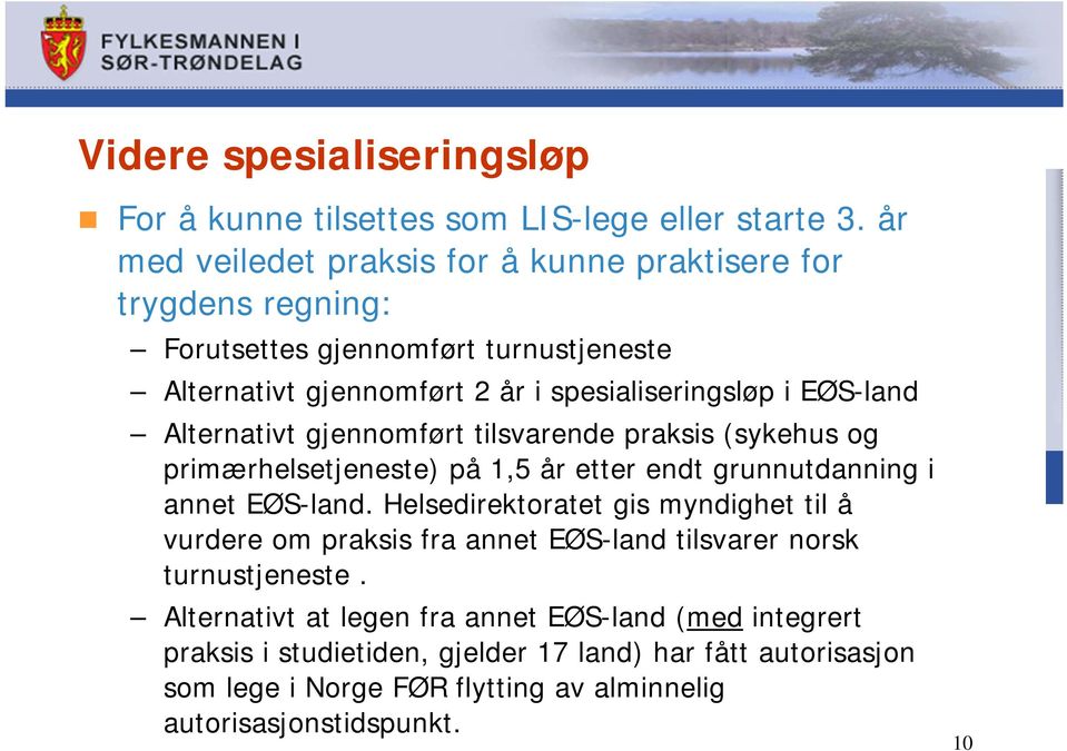 EØS-land Alternativt gjennomført tilsvarende praksis (sykehus og primærhelsetjeneste) på 1,5 år etter endt grunnutdanning i annet EØS-land.