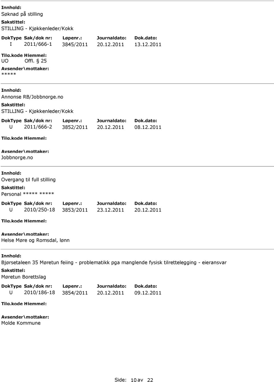 no Overgang til full stilling ersonal 2010/250-18 3853/2011 Helse Møre og Romsdal, lønn Bjørsetaleen 35 Møretun