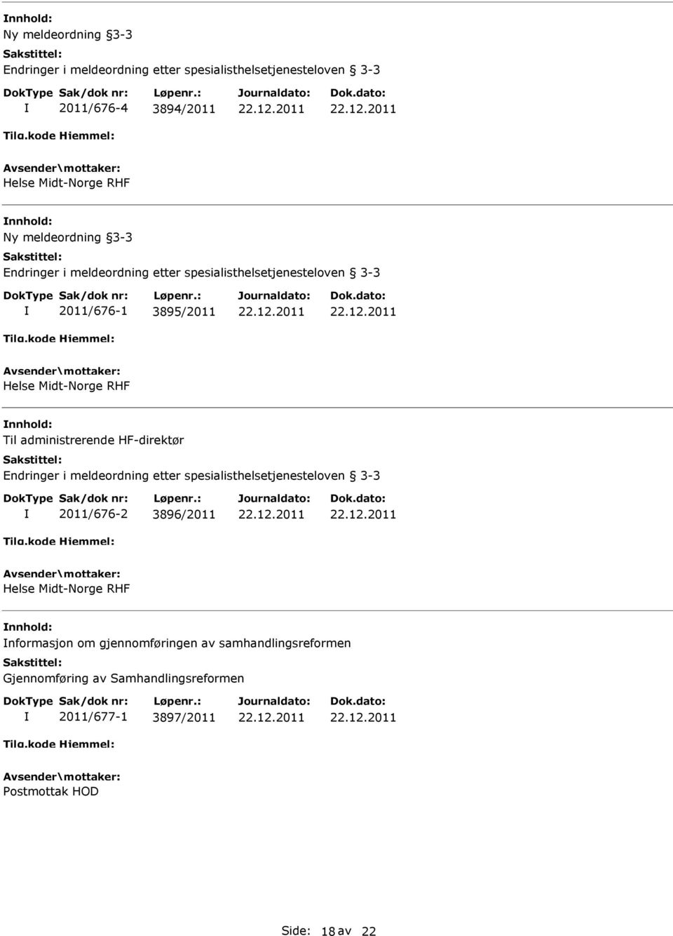 administrerende HF-direktør Endringer i meldeordning etter spesialisthelsetjenesteloven 3-3 2011/676-2 3896/2011 Helse Midt-Norge