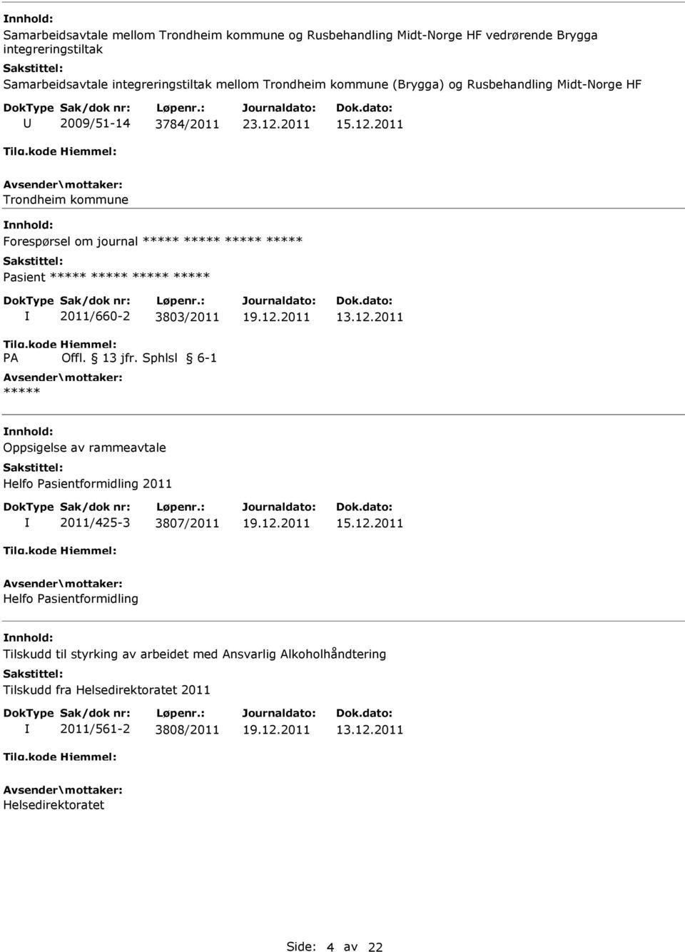 2011 Trondheim kommune Forespørsel om journal asient A 2011/660-2 3803/2011 Offl. 13 jfr. Sphlsl 6-1 13.12.