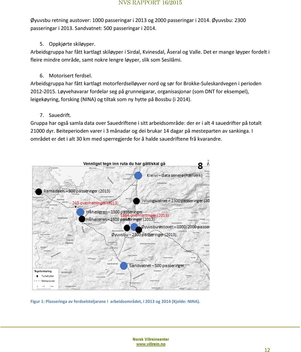 Arbeidsgruppa har fått kartlagt motorferdselløyver nord og sør for Brokke-Suleskardvegen i perioden 2012-2015.