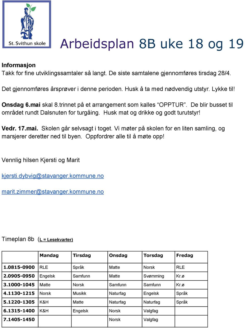 Husk mat og drikke og godt turutstyr! Vedr. 17.mai. Skolen går selvsagt i toget. Vi møter på skolen for en liten samling, og marsjerer deretter ned til byen. Oppfordrer alle til å møte opp!