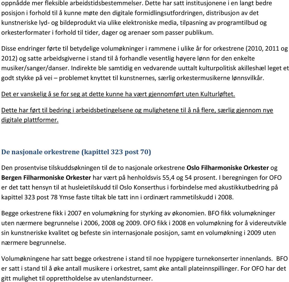 media, tilpasning av programtilbud og orkesterformater i forhold til tider, dager og arenaer som passer publikum.