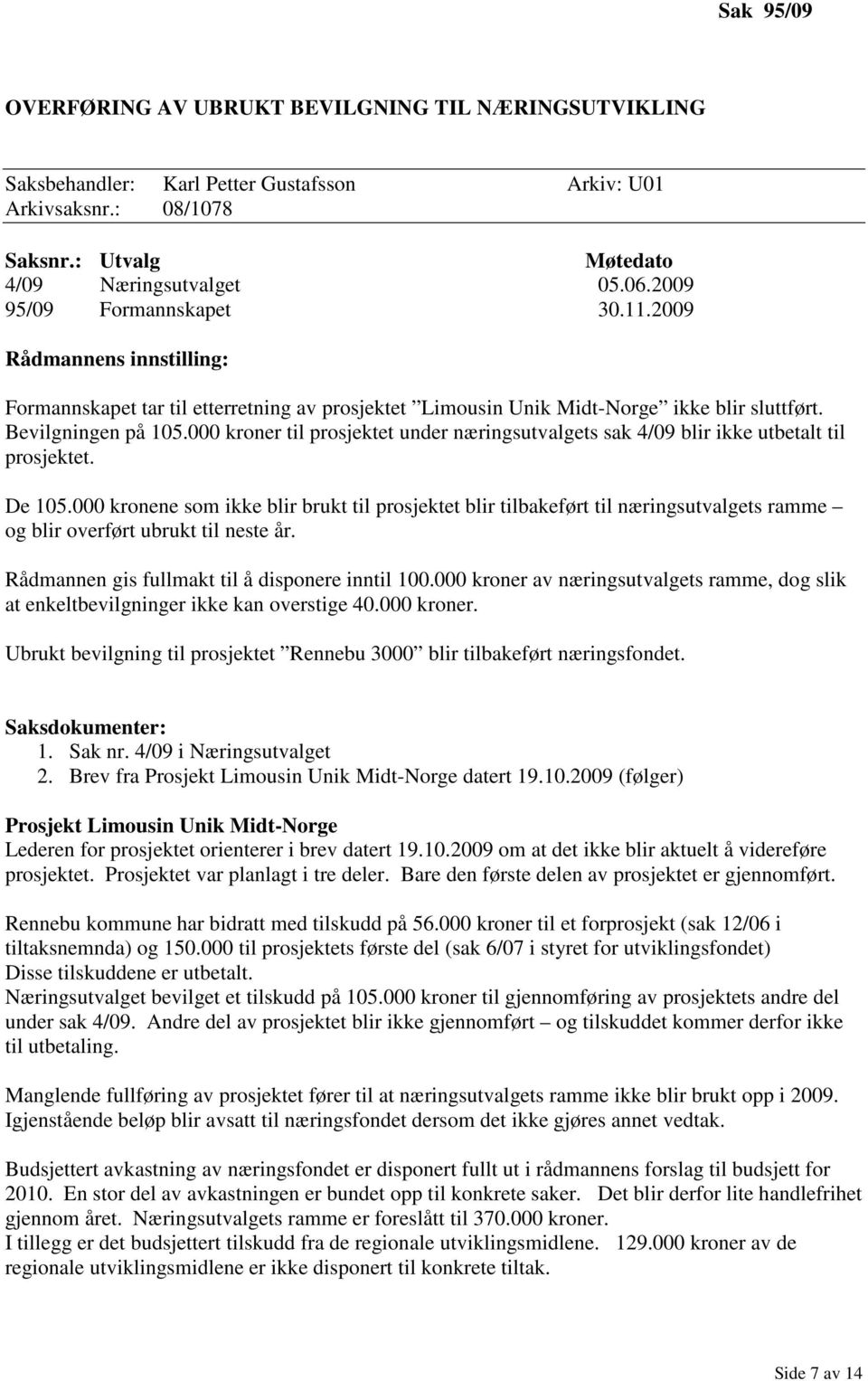 000 kroner til prosjektet under næringsutvalgets sak 4/09 blir ikke utbetalt til prosjektet. De 105.