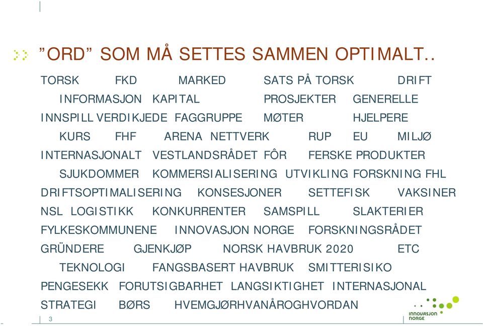 MILJØ INTERNASJONALT VESTLANDSRÅDET FÔR FERSKE PRODUKTER SJUKDOMMER KOMMERSIALISERING UTVIKLING FORSKNING FHL DRIFTSOPTIMALISERING KONSESJONER SETTEFISK