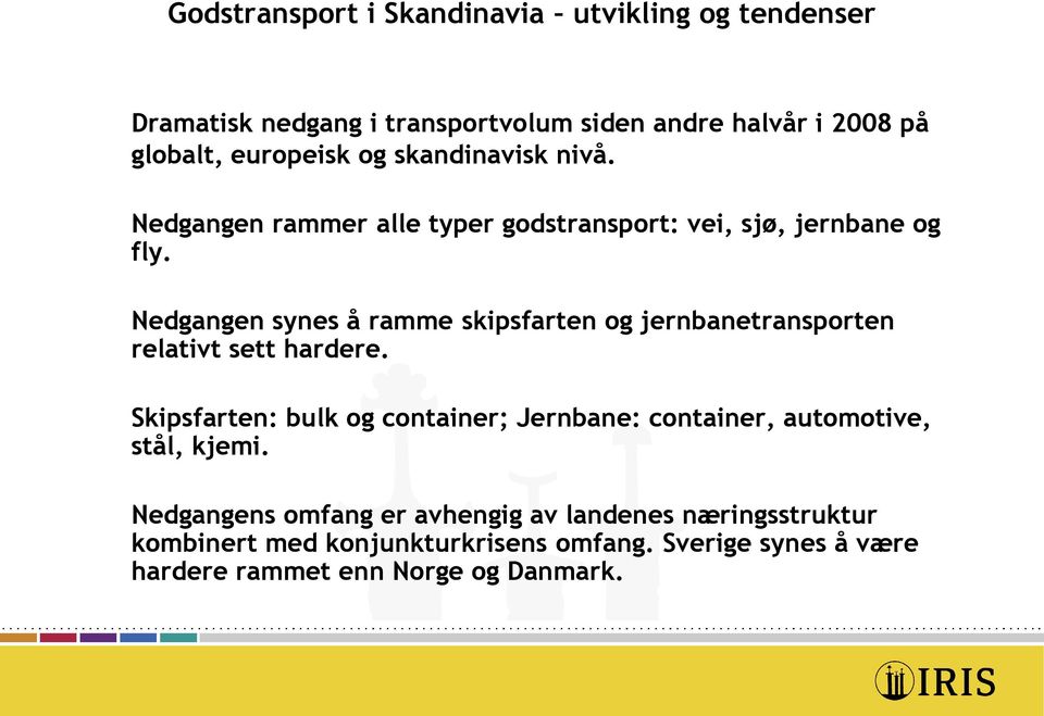 Nedgangen synes å ramme skipsfarten og jernbanetransporten relativt sett hardere.