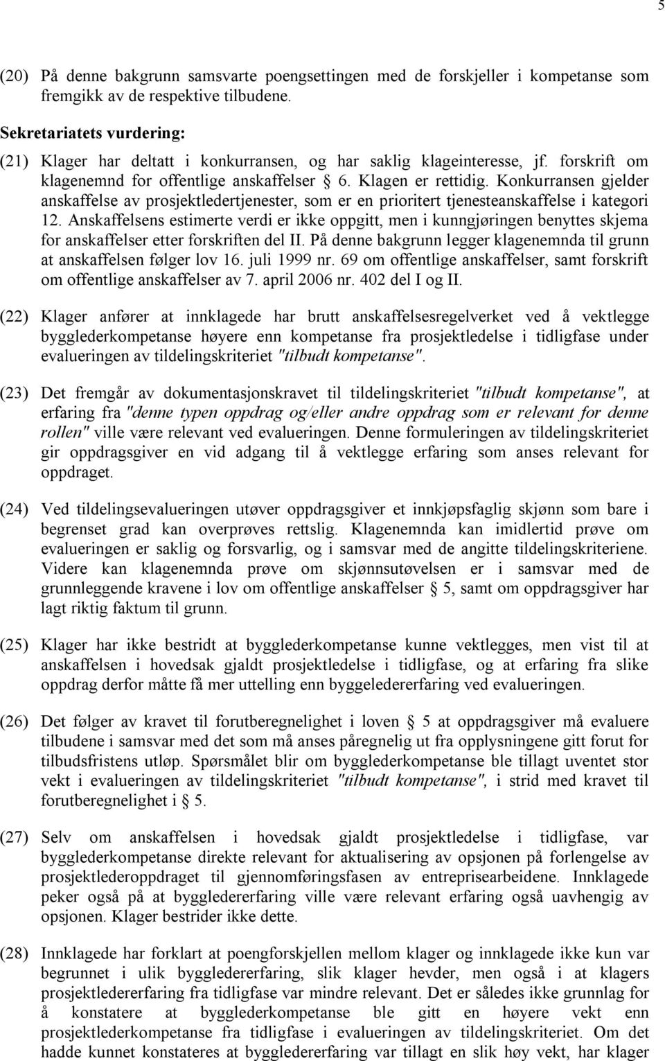 Konkurransen gjelder anskaffelse av prosjektledertjenester, som er en prioritert tjenesteanskaffelse i kategori 12.