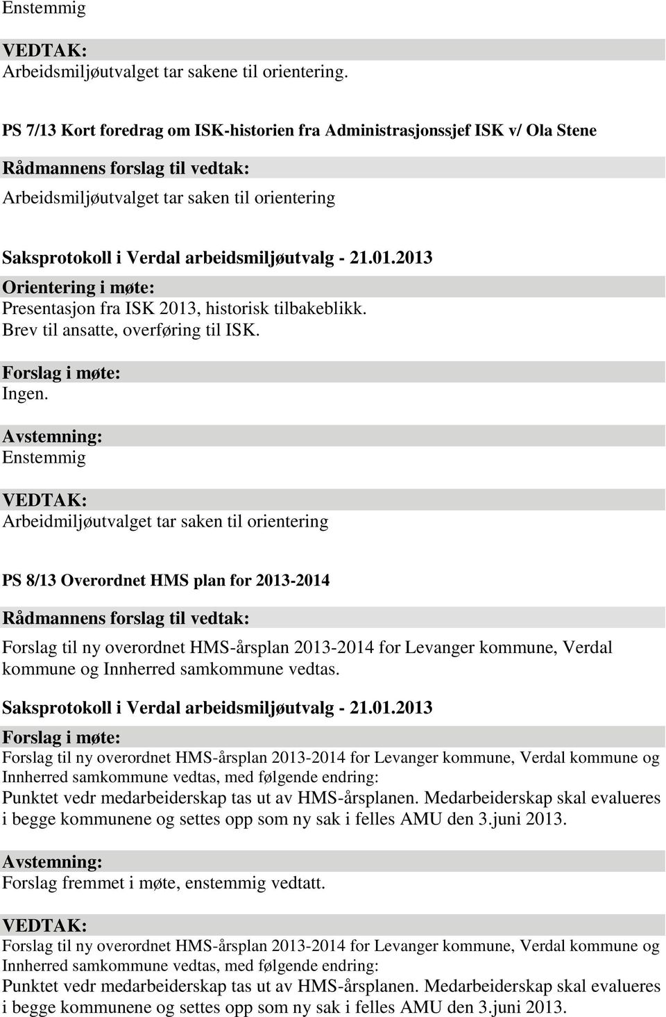 Arbeidmiljøutvalget tar saken til orientering PS 8/13 Overordnet HMS plan for 2013-2014 Forslag til ny overordnet HMS-årsplan 2013-2014 for Levanger kommune, Verdal kommune og Innherred samkommune