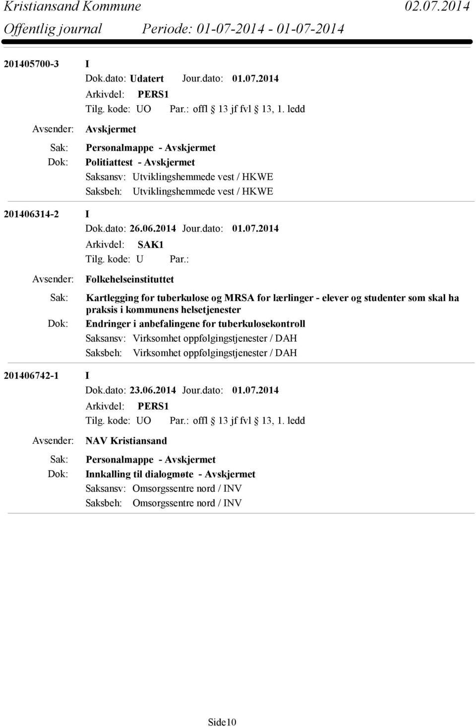 2014 Folkehelseinstituttet Kartlegging for tuberkulose og MRSA for lærlinger - elever og studenter som skal ha praksis i kommunens helsetjenester Endringer i anbefalingene for