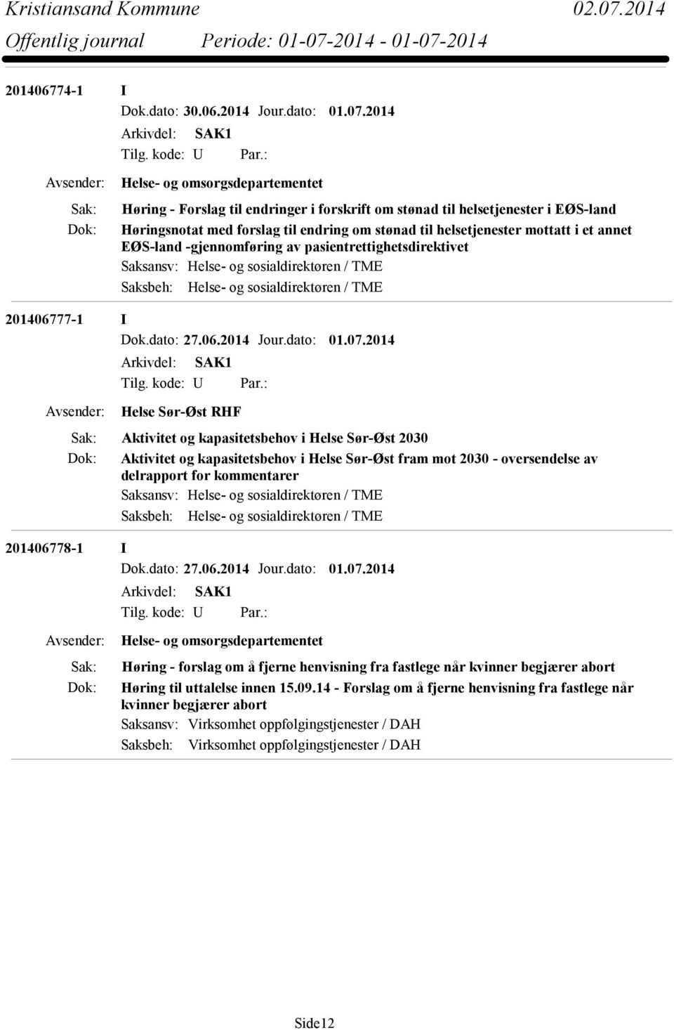 annet EØS-land -gjennomføring av pasientrettighetsdirektivet Saksansv: Helse- og sosialdirektøren / TME Saksbeh: Helse- og sosialdirektøren / TME 201406777-1 I Helse Sør-Øst RHF Aktivitet og