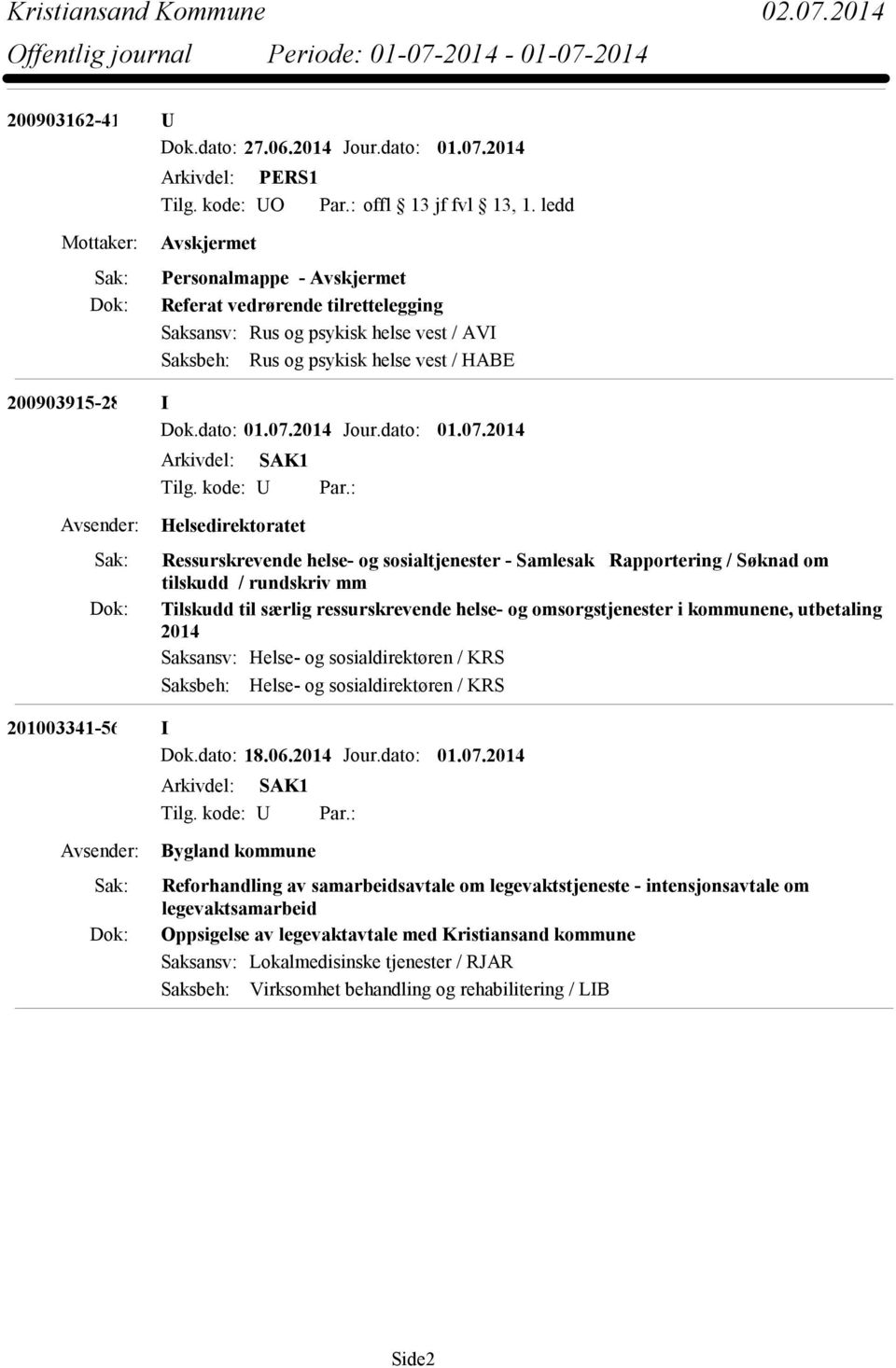 2014 Helsedirektoratet Ressurskrevende helse- og sosialtjenester - Samlesak Rapportering / Søknad om tilskudd / rundskriv mm Tilskudd til særlig ressurskrevende helse- og omsorgstjenester i