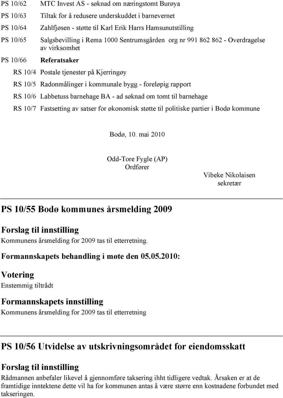 rapport RS 10/6 Labbetuss barnehage BA - ad søknad om tomt til barnehage RS 10/7 Fastsetting av satser for økonomisk støtte til politiske partier i Bodø kommune Bodø, 10.