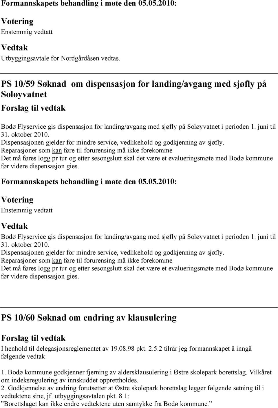 Dispensasjonen gjelder for mindre service, vedlikehold og godkjenning av sjøfly.