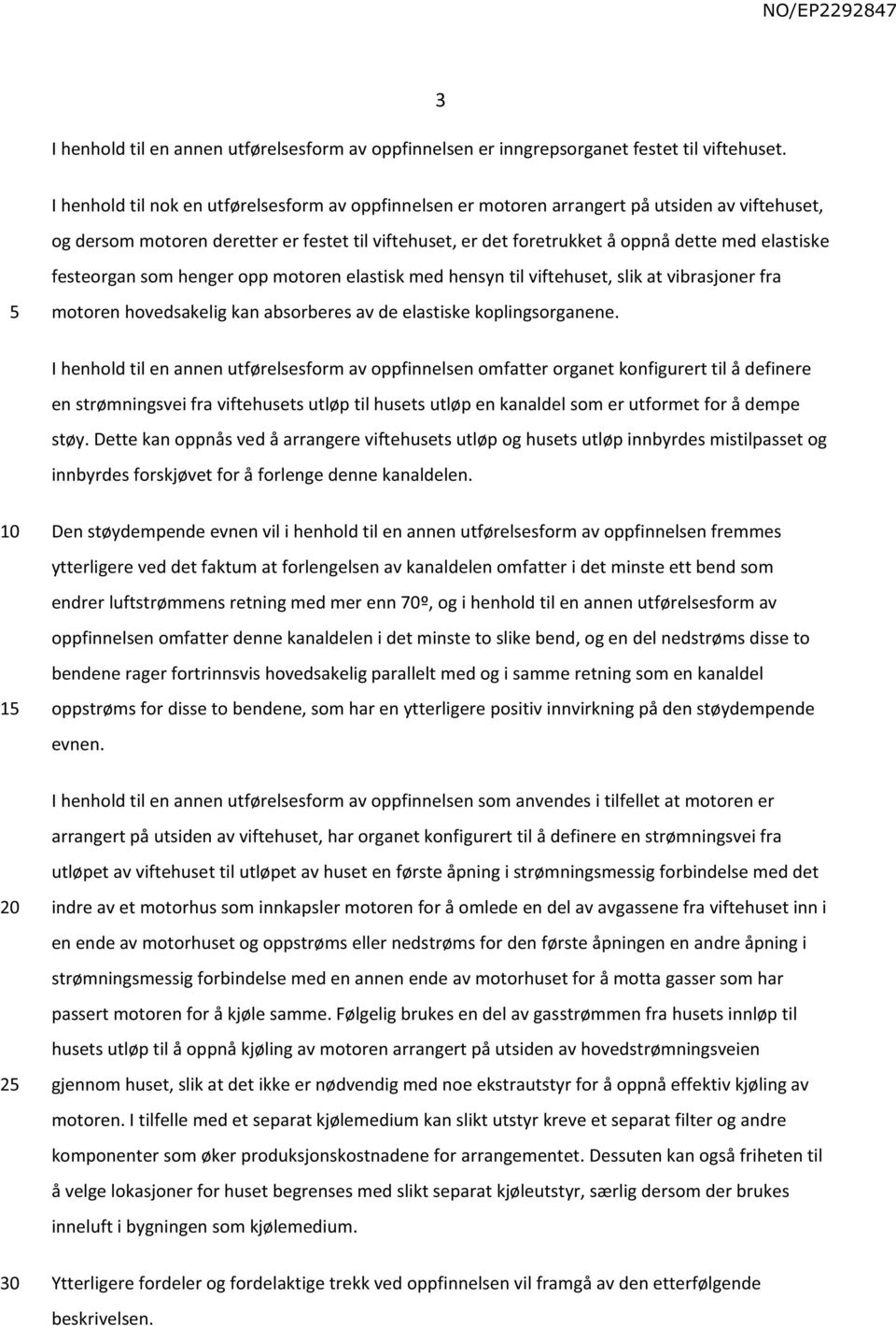 elastiske festeorgan som henger opp motoren elastisk med hensyn til viftehuset, slik at vibrasjoner fra motoren hovedsakelig kan absorberes av de elastiske koplingsorganene.