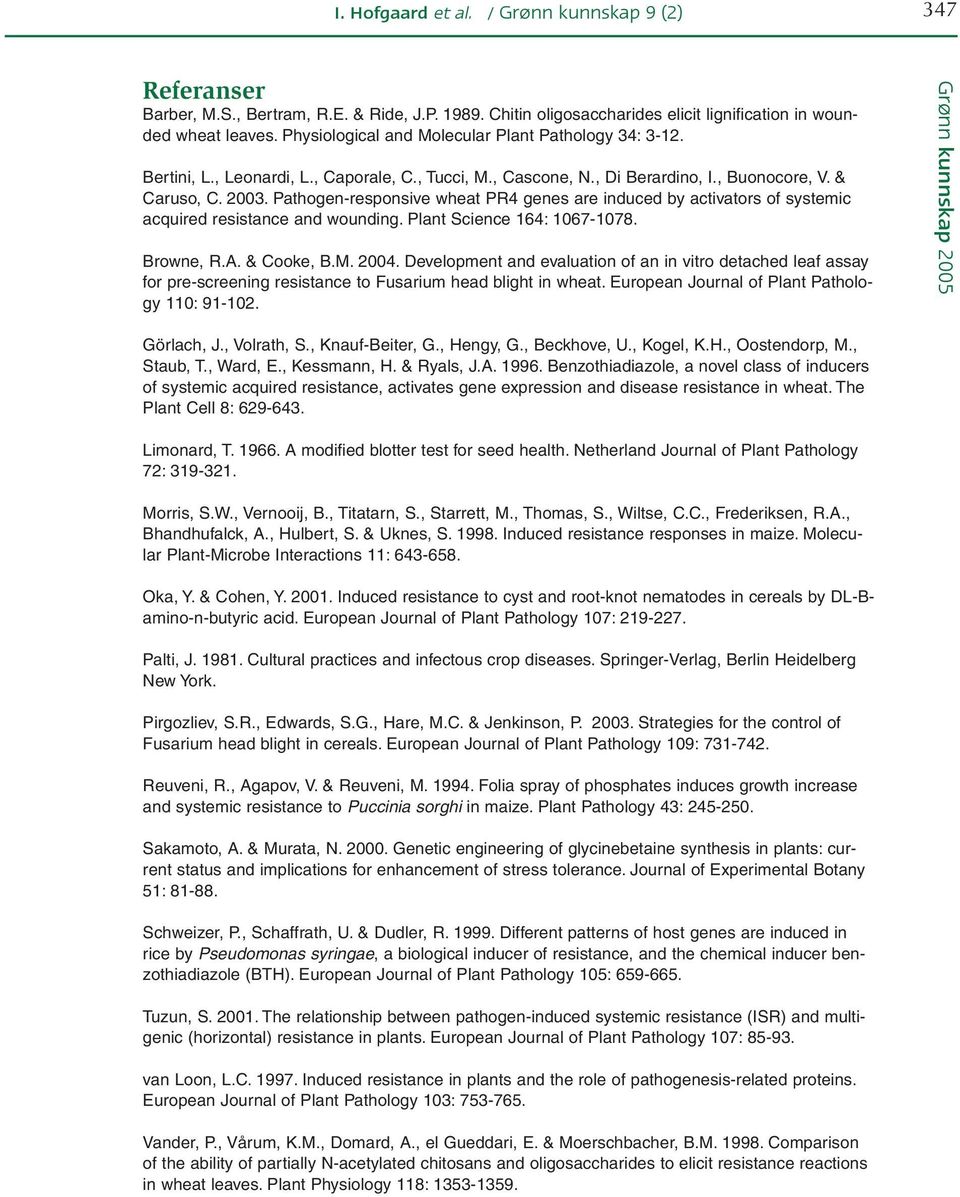 Pathogen-responsive wheat PR4 genes are induced by activators of systemic acquired resistance and wounding. Plant Science 164: 1067-1078. Browne, R.A. & Cooke, B.M. 2004.