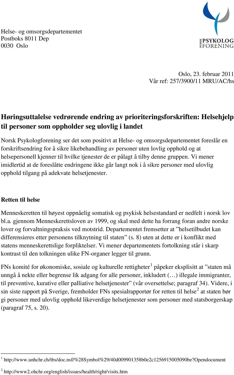 som positivt at Helse- og omsorgsdepartementet foreslår en forskriftsendring for å sikre likebehandling av personer uten lovlig opphold og at helsepersonell kjenner til hvilke tjenester de er pålagt