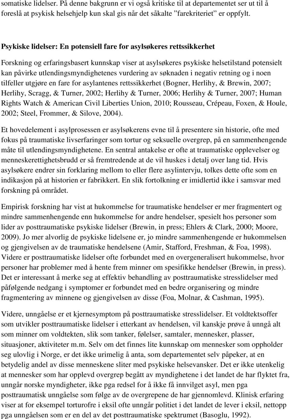 vurdering av søknaden i negativ retning og i noen tilfeller utgjøre en fare for asylantenes rettssikkerhet (Bogner, Herlihy, & Brewin, 2007; Herlihy, Scragg, & Turner, 2002; Herlihy & Turner, 2006;