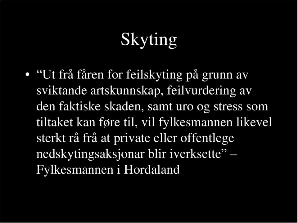 som tiltaket kan føre til, vil fylkesmannen likevel sterkt rå frå at