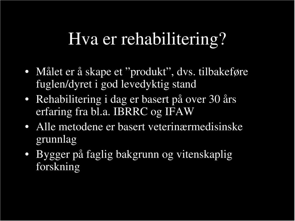 basert på over 30 års erfaring fra bl.a. IBRRC og IFAW Alle metodene er