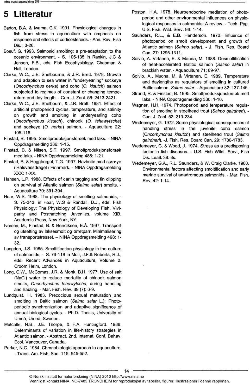 1978. Growth and adaption to sea water in "underyearling" sockeye (Oncorhynchus nerka) and coho (0. kisutch) salmon subjected to regimes of constant or changing temperature and day length. - Can. J.