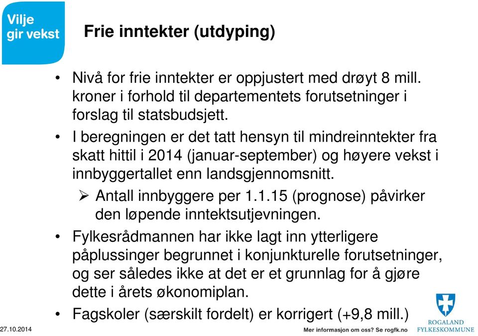 I beregningen er det tatt hensyn til mindreinntekter fra skatt hittil i 2014 (januar-september) og høyere vekst i innbyggertallet enn landsgjennomsnitt.