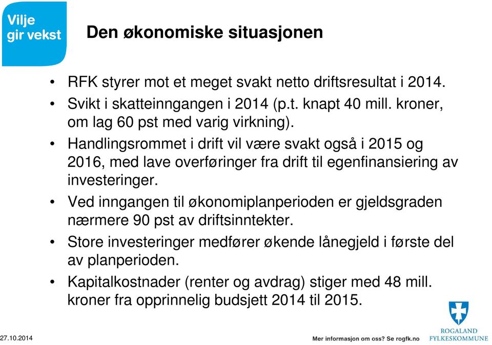 Handlingsrommet i drift vil være svakt også i 2015 og 2016, med lave overføringer fra drift til egenfinansiering av investeringer.