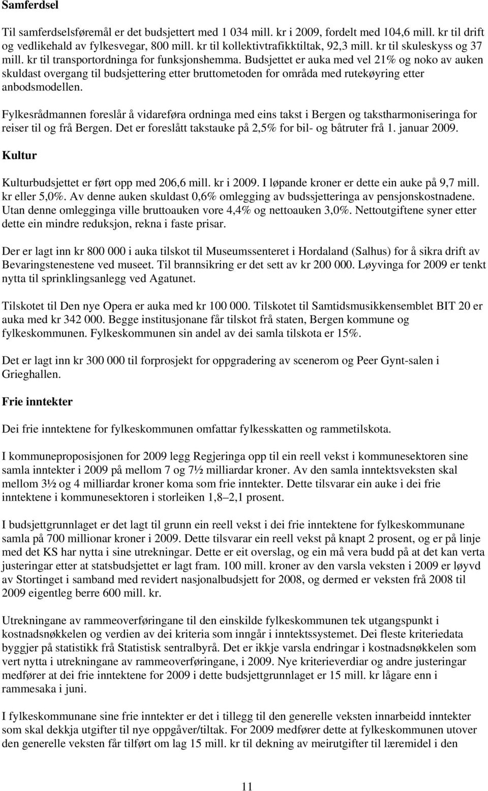 Budsjettet er auka med vel 21% og noko av auken skuldast overgang til budsjettering etter bruttometoden for områda med rutekøyring etter anbodsmodellen.