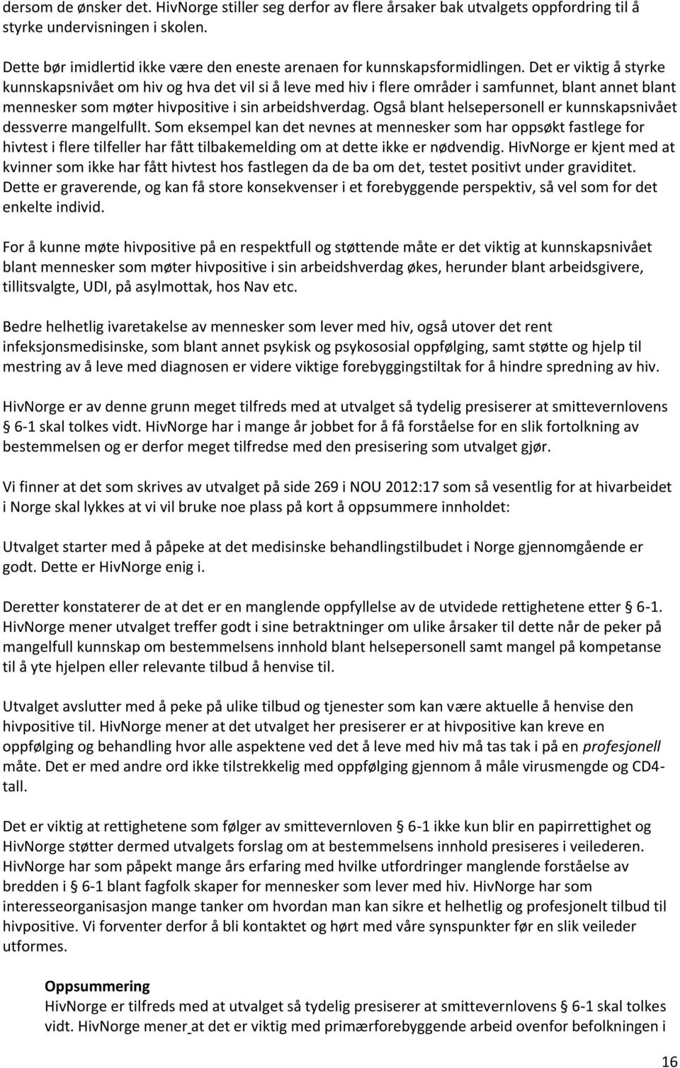 Det er viktig å styrke kunnskapsnivået om hiv og hva det vil si å leve med hiv i flere områder i samfunnet, blant annet blant mennesker som møter hivpositive i sin arbeidshverdag.