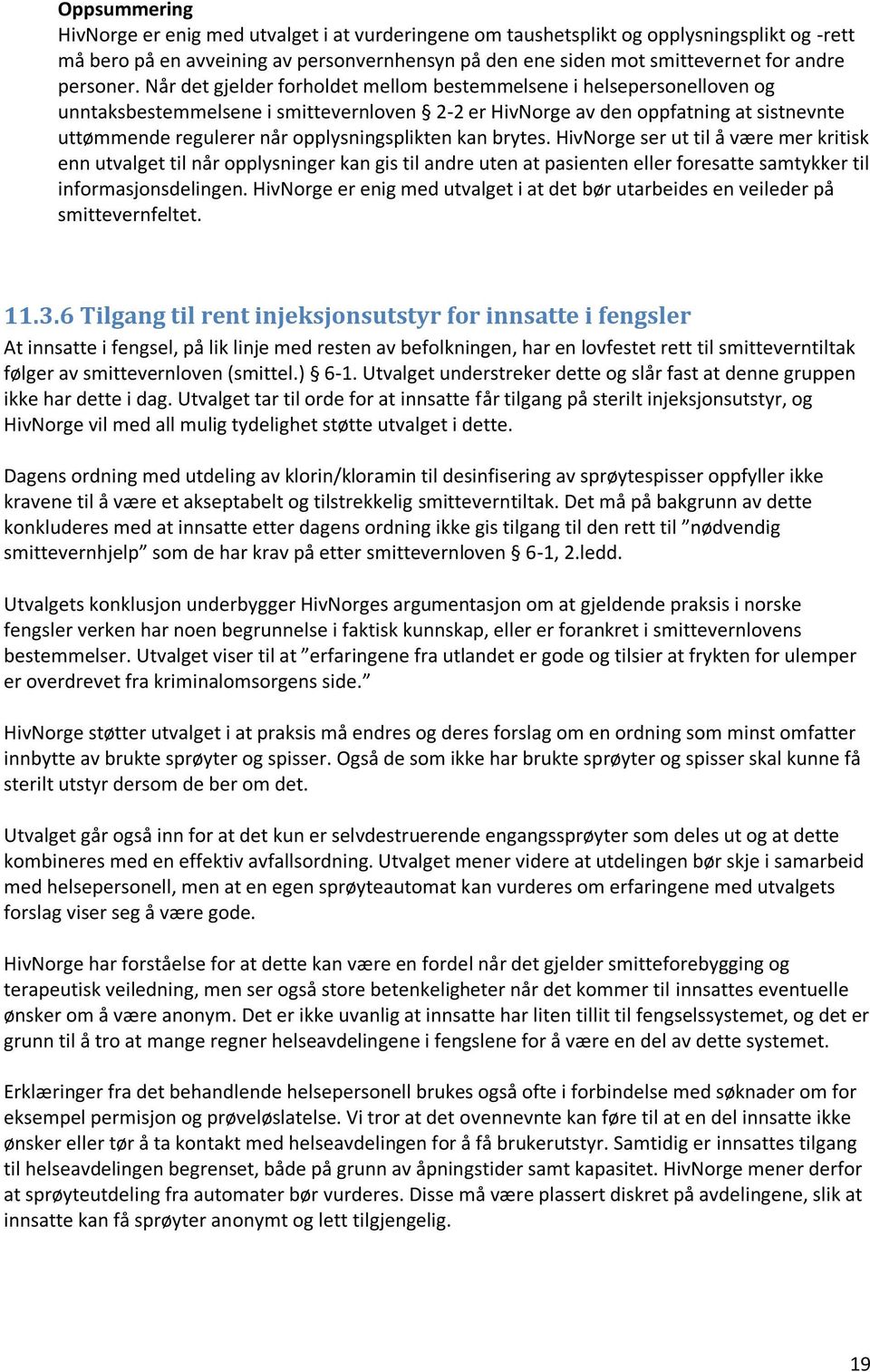 opplysningsplikten kan brytes. HivNorge ser ut til å være mer kritisk enn utvalget til når opplysninger kan gis til andre uten at pasienten eller foresatte samtykker til informasjonsdelingen.