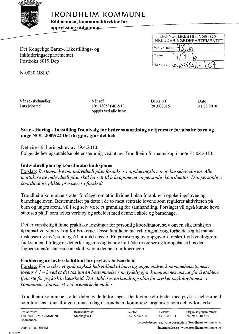 Svar - Høring - Innstilling fra utvalg for bedre samordning av tjenester for utsatte barn og unge NOU 2009:22 Det du gjør, gjør det helt Det vises til høringsbrev av 19.4.2010.