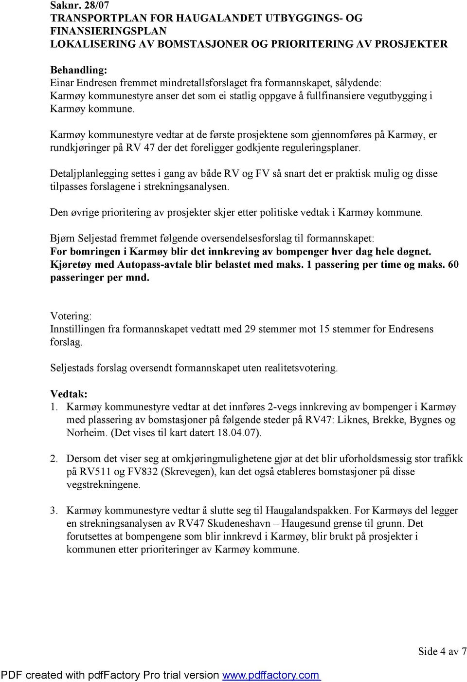 sålydende: Karmøy kommunestyre anser det som ei statlig oppgave å fullfinansiere vegutbygging i Karmøy kommune.