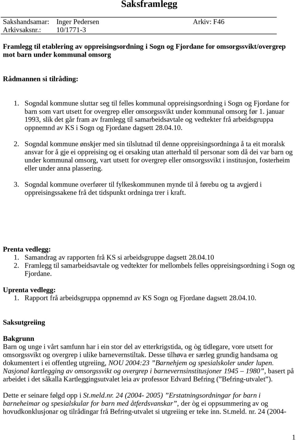 Sogndal kommune sluttar seg til felles kommunal oppreisingsordning i Sogn og Fjordane for barn som vart utsett for overgrep eller omsorgssvikt under kommunal omsorg før 1.